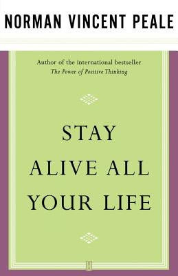 Stay Alive All Your Life by Peale, Norman Vincent