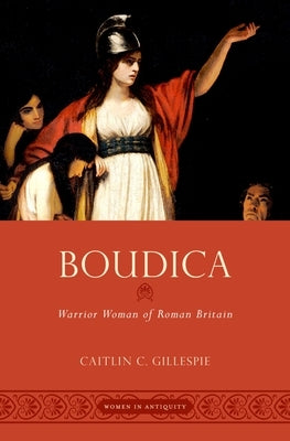Boudica: Warrior Woman of Roman Britain by C. Gillespie, Caitlin