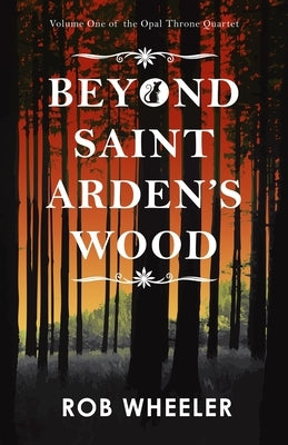 Beyond Saint Arden's Wood by Wheeler, Rob