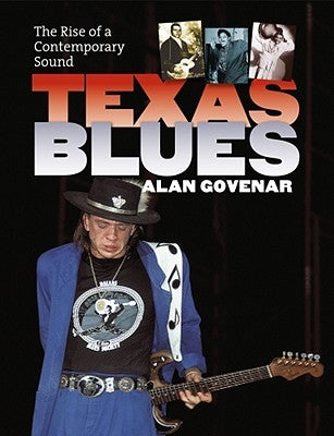 Texas Blues: The Rise of a Contemporary Sound by Govenar, Alan B.