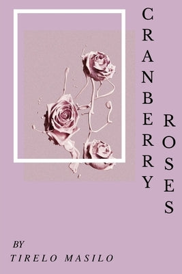 cranberry roses by Masilo, Tirelo