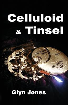 Celluloid and Tinsel - A Thornton King Adventure by Jones, Glyn Idris
