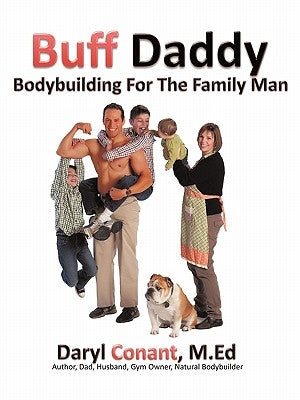 Buff Daddy: Bodybuilding For The Family Man by Conant M. Ed, Daryl
