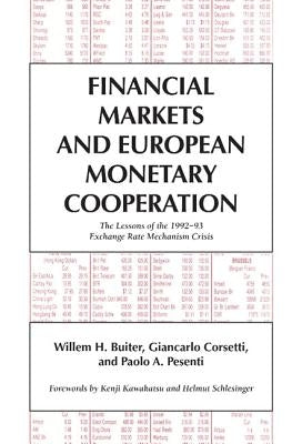 Financial Markets and European Monetary Cooperation: The Lessons of the 1992 93 Exchange Rate Mechanism Crisis by Buiter, Willem H.