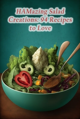 HAMazing Salad Creations: 94 Recipes to Love by Plate Wats, The Hot