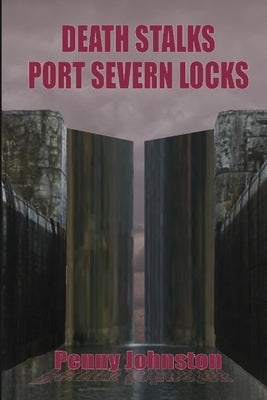 Death Stalks Port Severn Locks by Johnston, Penny