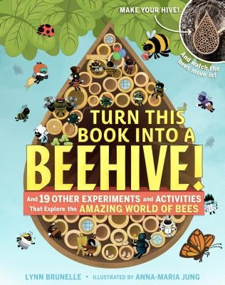 Turn This Book Into a Beehive!: And 19 Other Experiments and Activities That Explore the Amazing World of Bees by Brunelle, Lynn