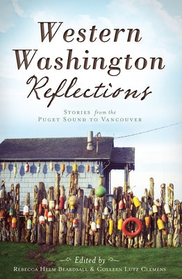 Western Washington Reflections:: Stories from the Puget Sound to Vancouver by Beardsall, Rebecca Helm