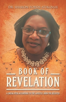 Book Of Revelation: A Sneak Peek According to the Apostle John the Beloved by Forde-Atikossie, Sharon