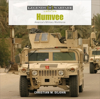 Humvee: America's Military Workhorse by DeJohn, Christian M.