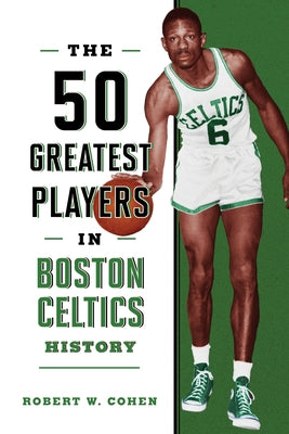 The 50 Greatest Players in Boston Celtics History by Cohen, Robert W.