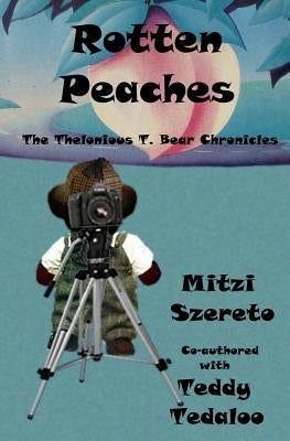 Rotten Peaches (The Thelonious T. Bear Chronicles) by Tedaloo, Teddy