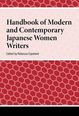 Handbook of Modern and Contemporary Japanese Women Writers by Copeland, Rebecca