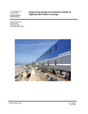 Engineering Design for Pedestrian Safety at Highway-Rail Grade Crossings by Federal Railroad Administration