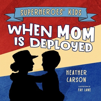 Superheroes' Kids: When Mom is Deployed by Lane, Fay