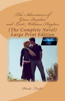 The Adventures of Grace Quinlan and Lord William Hayden (The Complete Novel): Large Print Edition by Freda, Paula