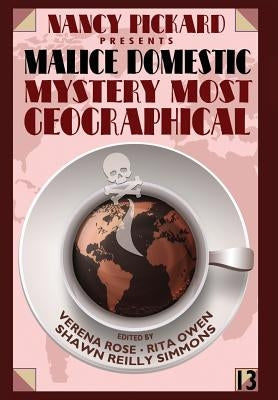 Nancy Pickard Presents Malice Domestic 13: Mystery Most Geographical by Rose, Verena