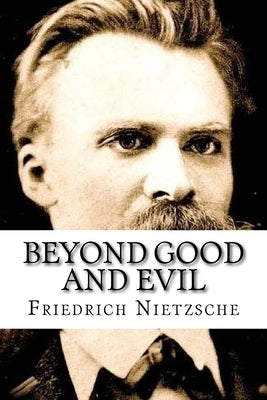 Beyond Good and Evil: Classic literature by Nietzsche, Friedrich Wilhelm