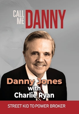 Call Me Danny: Street Kid To Power Broker by Jones, Danny