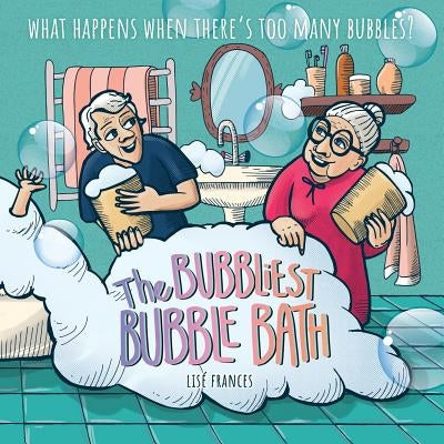 The Bubbliest Bubble Bath: What happens when there's too many bubbles? by Frances, Lise