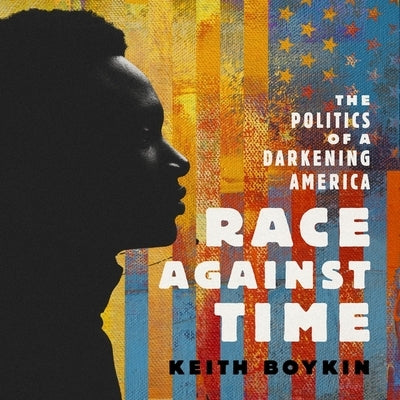 Race Against Time: The Politics of a Darkening America by Boykin, Keith