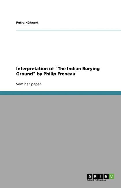 Interpretation of "The Indian Burying Ground" by Philip Freneau by Hühnert, Petra
