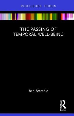 The Passing of Temporal Well-Being by Bramble, Ben