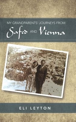 My Grandparents' Journeys from Safed and Vienna by Leyton, Eli
