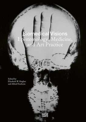 Biomedical Visions: Epistemology, Medicine and Art Practice by Hughes, Elizabeth