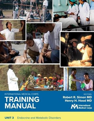 International Medical Corps Training Manual: Unit 3: Endocrine and Metabolic Disorders by Simon, Robert R.
