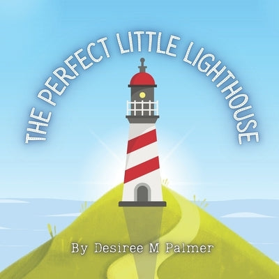 The Perfect Little Lighthouse by Palmer, Desiree M.