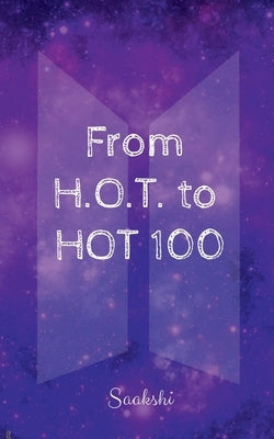 From H.O.T. to HOT 100: 7 Stars, 1 World: The BTS Phenomenon by Saakshi