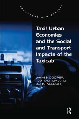 Taxi!: Urban Economies and the Social and Transport Impacts of the Taxicab by Cooper, James