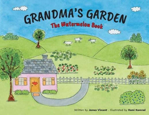 Grandma's Garden: The Watermelon Book by Vincent, James