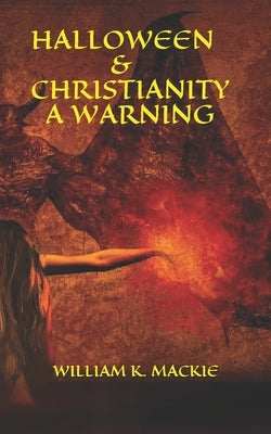 Halloween & Christianity - A Warning by MacKie, William K.