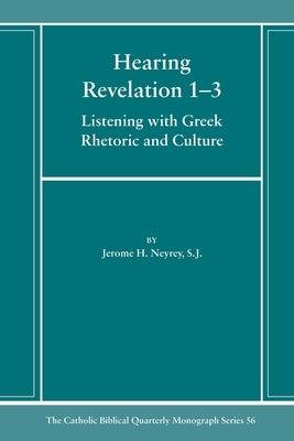 Hearing Revelation 1-3 by Neyrey, Jerome H. Sj