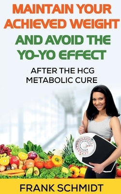 Maintain your Achieved Weight - and Avoid the Yo-Yo Effect by Schmidt, Frank