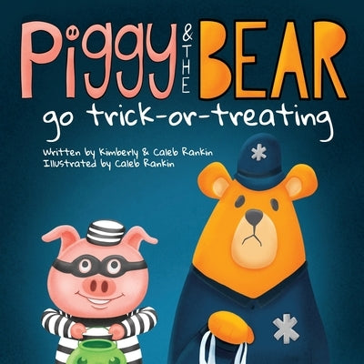 Piggy & The Bear: Go Trick-or-Treating by Rankin, Kimberly