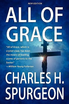 All Of Grace (New Edition) by Spurgeon, Charles H.