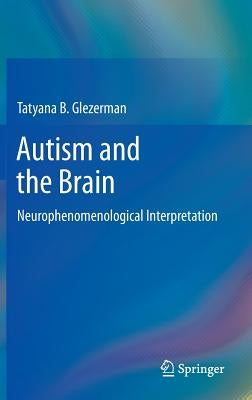 Autism and the Brain: Neurophenomenological Interpretation by Glezerman, Tatyana B.