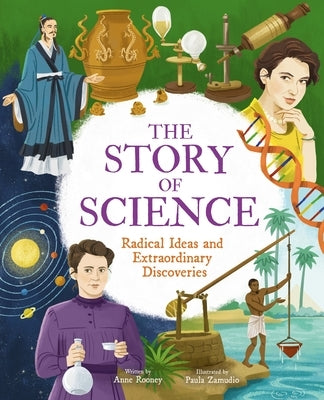 The Story of Science: Radical Ideas and Extraordinary Discoveries by Rooney, Anne