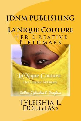 La'Nique Couture: Her Creative Birthmark by Douglass, Tyleishia L.