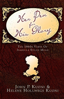 Her Pen For His Glory by Kuoni, John P.