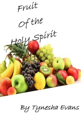 Fruit of the Holy Spirit by Evans, Tynesha