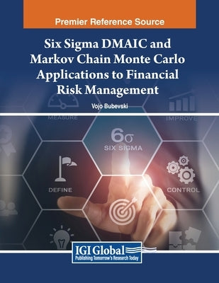 Six Sigma DMAIC and Markov Chain Monte Carlo Applications to Financial Risk Management by Bubevski, Vojo