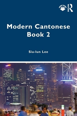 Modern Cantonese Book 2: A Textbook for Global Learners by Lee, Siu-Lun