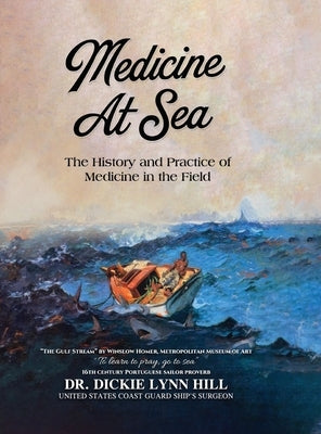 Medicine at Sea: The History and Practice of Medicine in the Field by Hill, Dickie Lynn