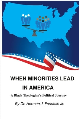 When Minorities Lead in America: A Black Theologian's Political Journey by Fountain, Herman J., Jr.