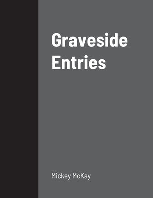 Graveside Entries by McKay, Mickey