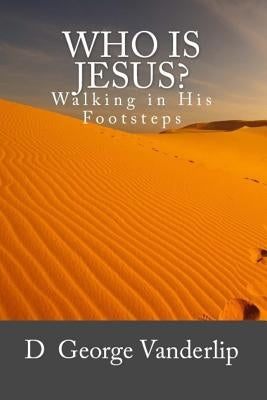 Who Is Jesus? Walking In His Footsteps by Vanderlip, D. George